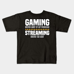 Gaming Solves Most Of My Problems Streaming Solves The Rest Kids T-Shirt